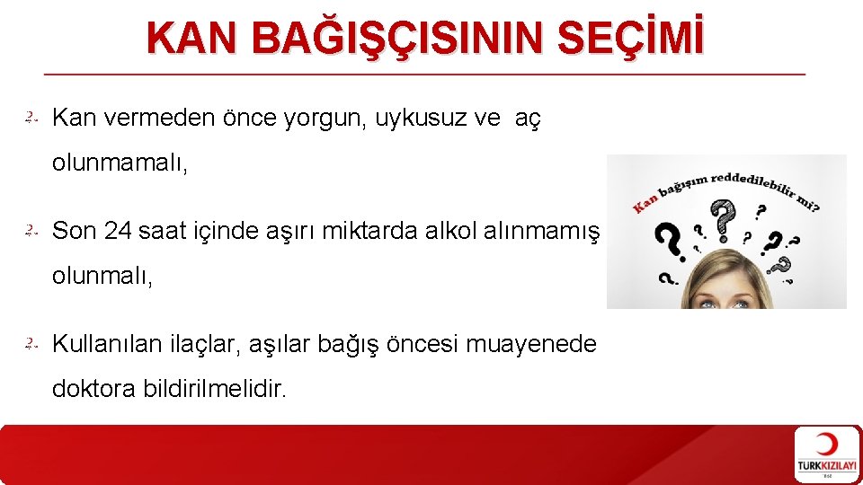 KAN BAĞIŞÇISININ SEÇİMİ Kan vermeden önce yorgun, uykusuz ve aç olunmamalı, Son 24 saat