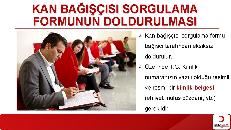 KAN BAĞIŞÇISI SORGULAMA FORMUNUN DOLDURULMASI Kan bağışçısı sorgulama formu bağışçı tarafından eksiksiz doldurulur. Üzerinde