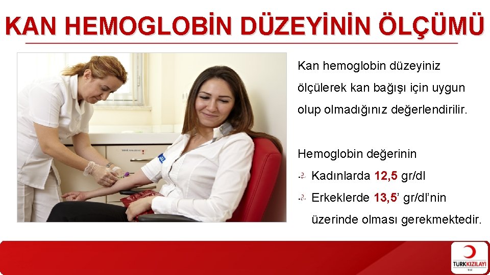 KAN HEMOGLOBİN DÜZEYİNİN ÖLÇÜMÜ Kan hemoglobin düzeyiniz ölçülerek kan bağışı için uygun olup olmadığınız