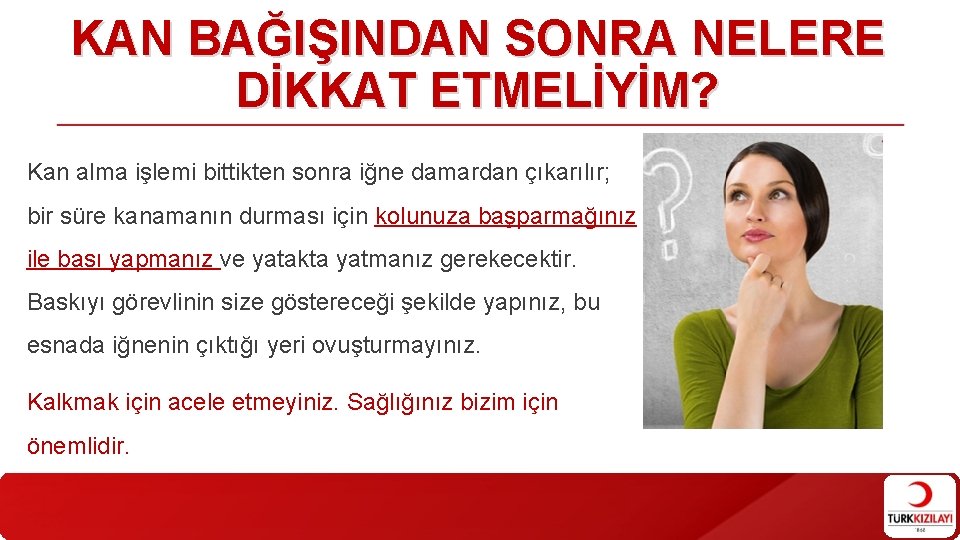 KAN BAĞIŞINDAN SONRA NELERE DİKKAT ETMELİYİM? Kan alma işlemi bittikten sonra iğne damardan çıkarılır;