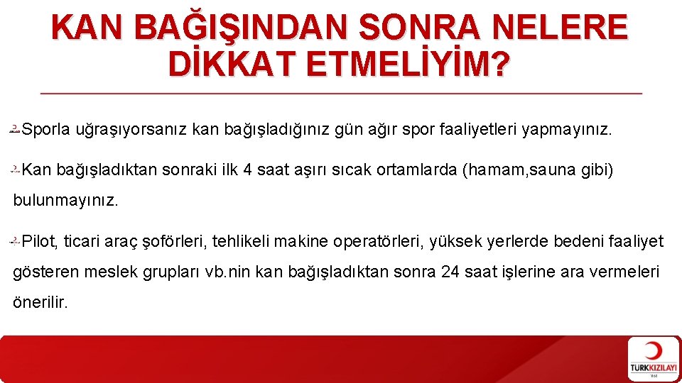 KAN BAĞIŞINDAN SONRA NELERE DİKKAT ETMELİYİM? Sporla uğraşıyorsanız kan bağışladığınız gün ağır spor faaliyetleri