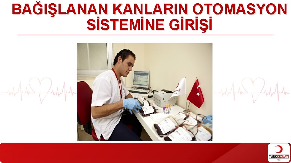 BAĞIŞLANAN KANLARIN OTOMASYON SİSTEMİNE GİRİŞİ BAĞIŞLANAN KANLARIN OTOMASYON SİSTEMİNE GİRİŞİ