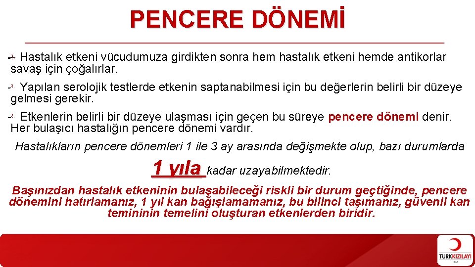 PENCERE DÖNEMİ Hastalık etkeni vücudumuza girdikten sonra hem hastalık etkeni hemde antikorlar savaş için