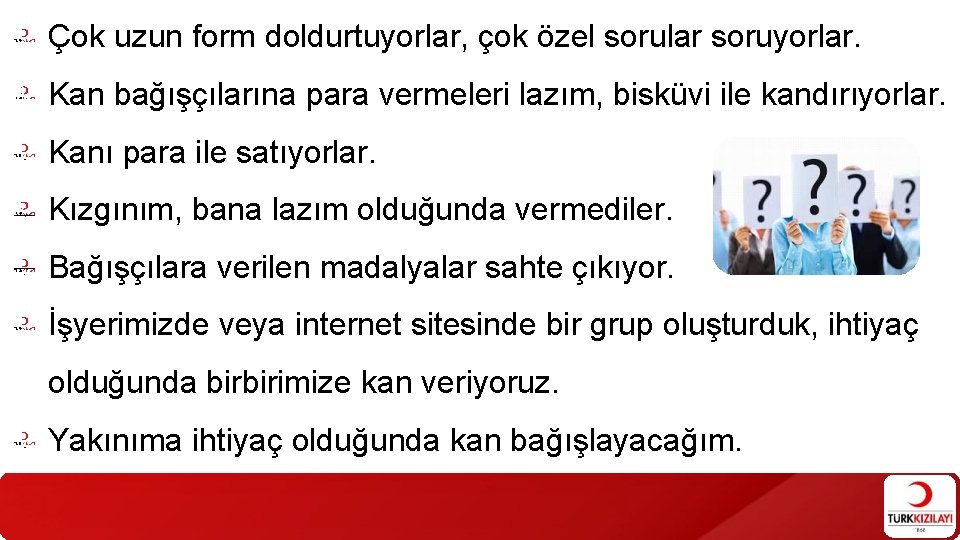 Çok uzun form doldurtuyorlar, çok özel sorular soruyorlar. Kan bağışçılarına para vermeleri lazım, bisküvi