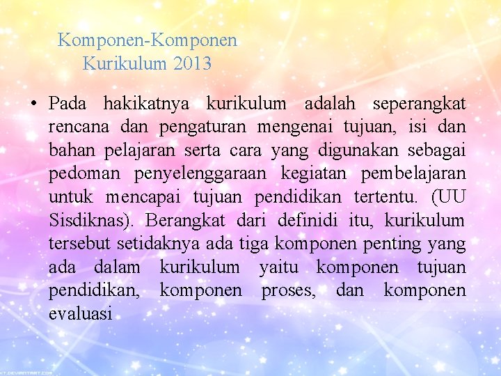 Komponen-Komponen Kurikulum 2013 • Pada hakikatnya kurikulum adalah seperangkat rencana dan pengaturan mengenai tujuan,