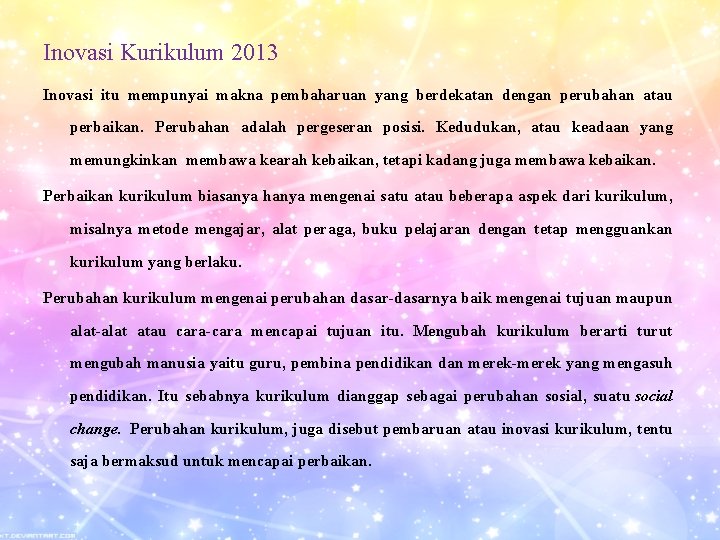 Inovasi Kurikulum 2013 Inovasi itu mempunyai makna pembaharuan yang berdekatan dengan perubahan atau perbaikan.