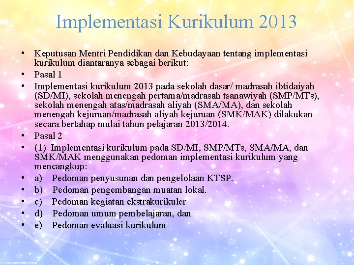 Implementasi Kurikulum 2013 • Keputusan Mentri Pendidikan dan Kebudayaan tentang implementasi kurikulum diantaranya sebagai