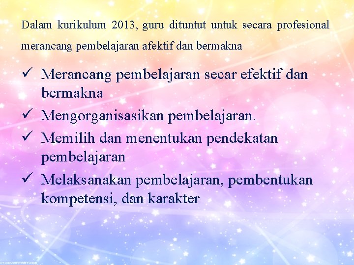 Dalam kurikulum 2013, guru dituntut untuk secara profesional merancang pembelajaran afektif dan bermakna ü