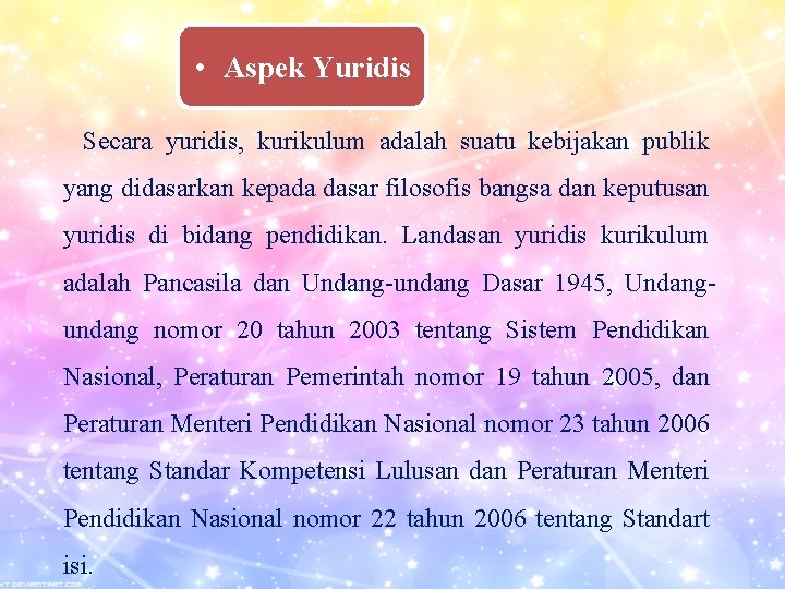  • Aspek Yuridis Secara yuridis, kurikulum adalah suatu kebijakan publik yang didasarkan kepada