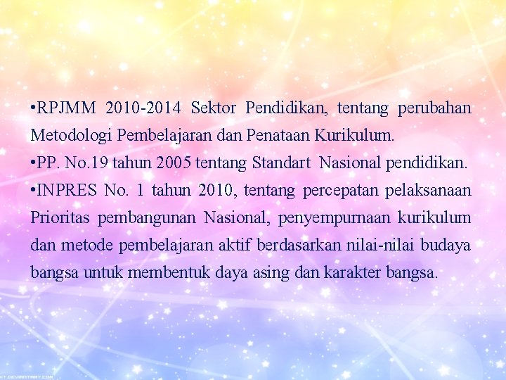  • RPJMM 2010 -2014 Sektor Pendidikan, tentang perubahan Metodologi Pembelajaran dan Penataan Kurikulum.