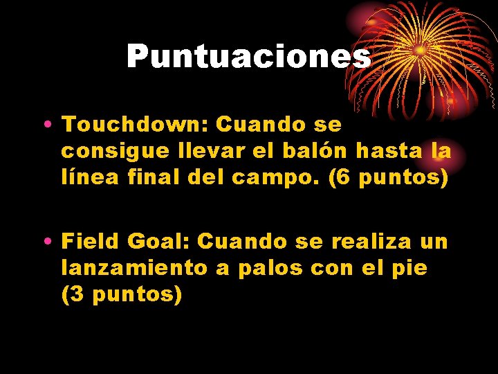 Puntuaciones • Touchdown: Cuando se consigue llevar el balón hasta la línea final del