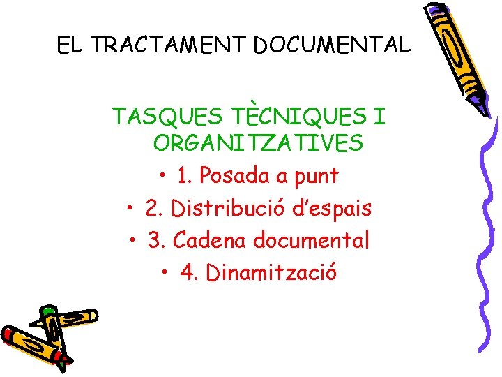 EL TRACTAMENT DOCUMENTAL TASQUES TÈCNIQUES I ORGANITZATIVES • 1. Posada a punt • 2.