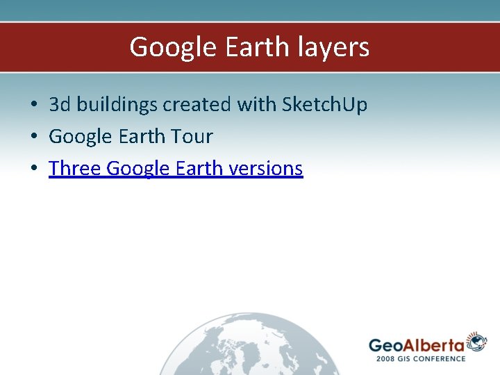 Google Earth layers • 3 d buildings created with Sketch. Up • Google Earth