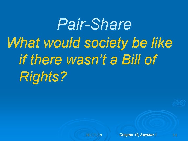 Pair-Share What would society be like if there wasn’t a Bill of Rights? SECTION