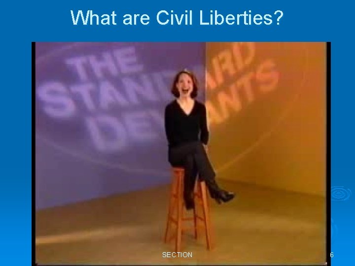 What are Civil Liberties? SECTION 6 