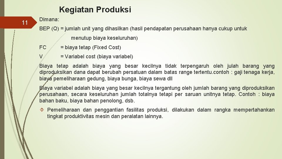 Kegiatan Produksi 11 Dimana: BEP (Q) = jumlah unit yang dihasilkan (hasil pendapatan perusahaan