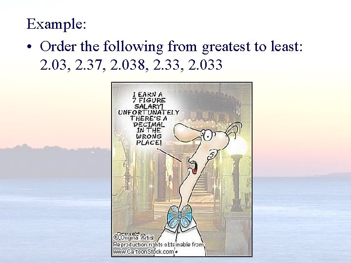 Example: • Order the following from greatest to least: 2. 03, 2. 37, 2.