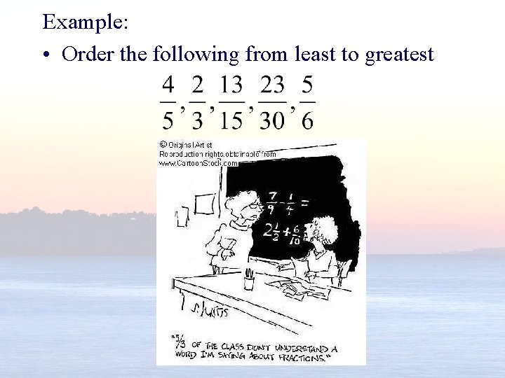 Example: • Order the following from least to greatest 