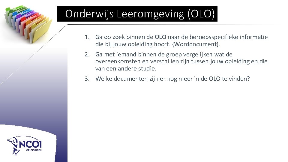 Onderwijs Leeromgeving (OLO) 1. Ga op zoek binnen de OLO naar de beroepsspecifieke informatie