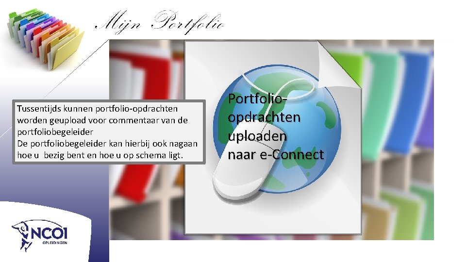 Tussentijds kunnen portfolio-opdrachten worden geupload voor commentaar van de portfoliobegeleider De portfoliobegeleider kan hierbij