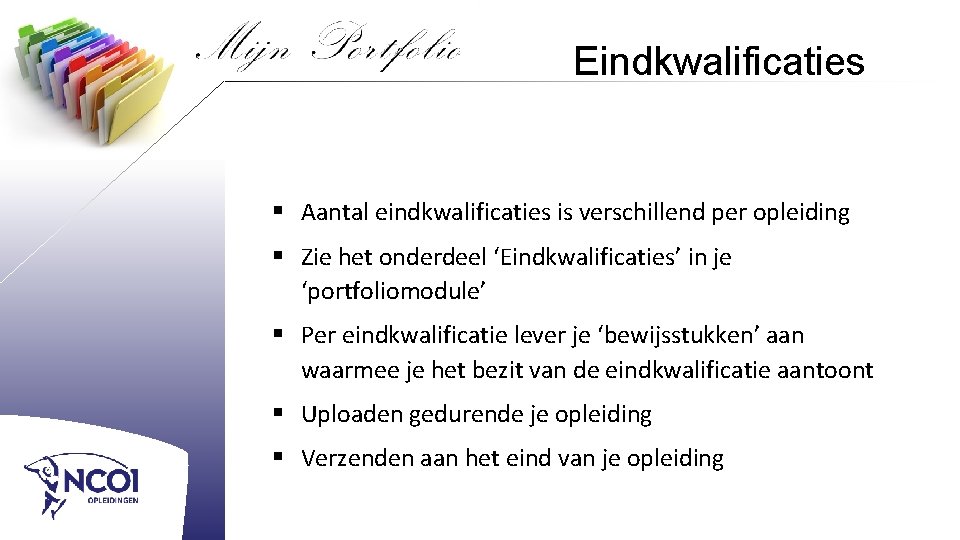 Eindkwalificaties § Aantal eindkwalificaties is verschillend per opleiding § Zie het onderdeel ‘Eindkwalificaties’ in