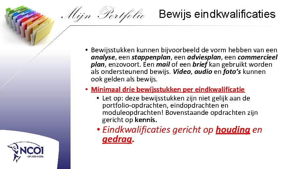 Bewijs eindkwalificaties • Bewijsstukken kunnen bijvoorbeeld de vorm hebben van een analyse, een stappenplan,