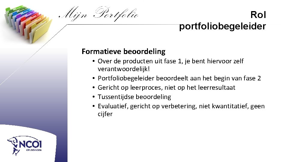 Rol portfoliobegeleider Formatieve beoordeling • Over de producten uit fase 1, je bent hiervoor