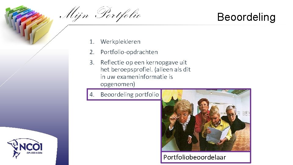 Beoordeling 1. Werkplekleren 2. Portfolio-opdrachten 3. Reflectie op een kernopgave uit het beroepsprofiel. (alleen