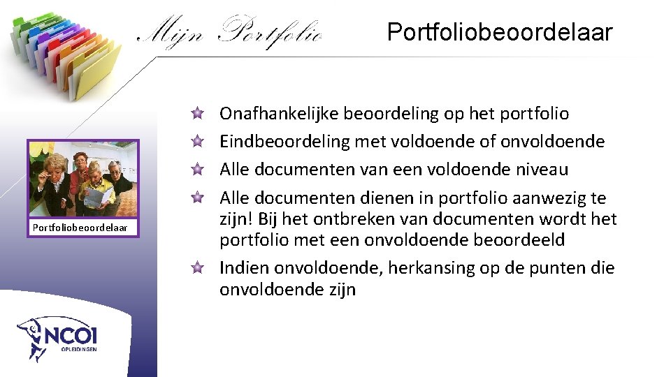 Portfoliobeoordelaar Onafhankelijke beoordeling op het portfolio Eindbeoordeling met voldoende of onvoldoende Alle documenten van