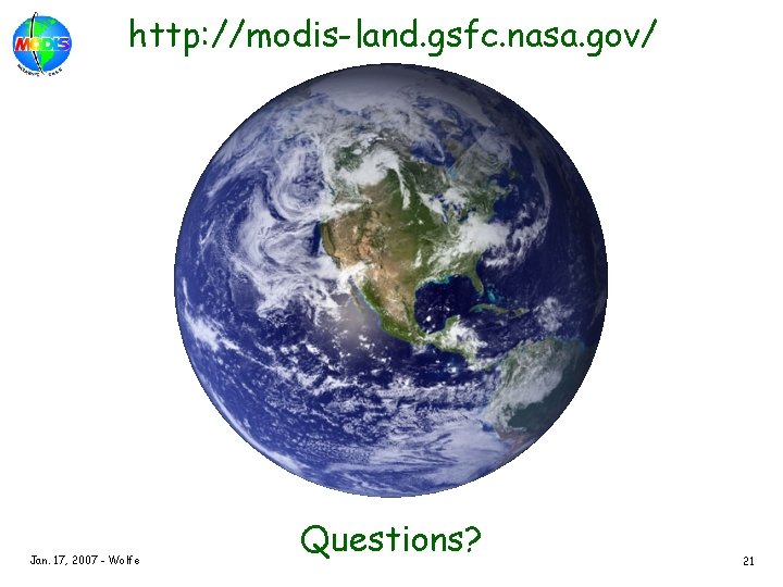 http: //modis-land. gsfc. nasa. gov/ Jan. 17, 2007 - Wolfe Questions? 21 