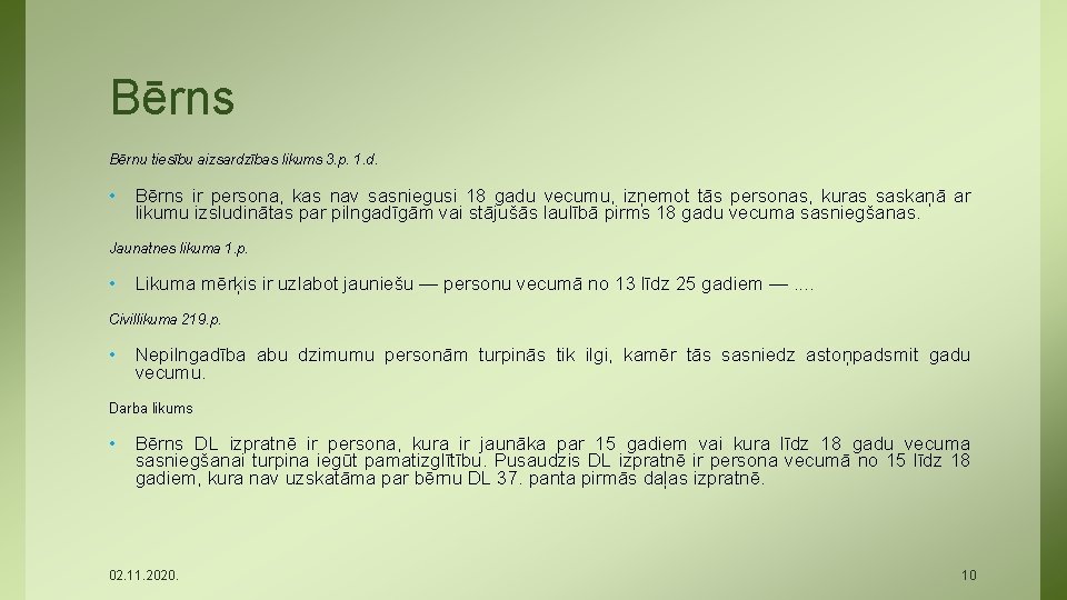 Bērns Bērnu tiesību aizsardzības likums 3. p. 1. d. • Bērns ir persona, kas