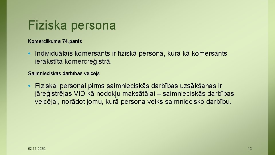 Fiziska persona Komerclikuma 74. pants • Individuālais komersants ir fiziskā persona, kura kā komersants