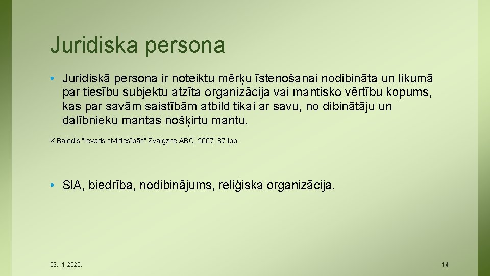 Juridiska persona • Juridiskā persona ir noteiktu mērķu īstenošanai nodibināta un likumā par tiesību