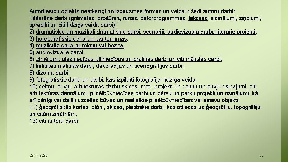 Autortiesību objekts neatkarīgi no izpausmes formas un veida ir šādi autoru darbi: 1)literārie darbi