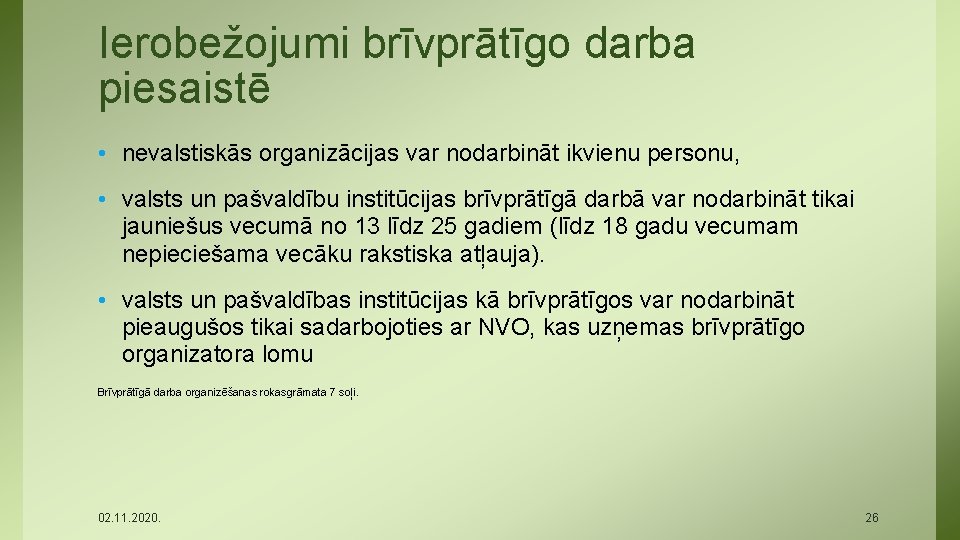 Ierobežojumi brīvprātīgo darba piesaistē • nevalstiskās organizācijas var nodarbināt ikvienu personu, • valsts un