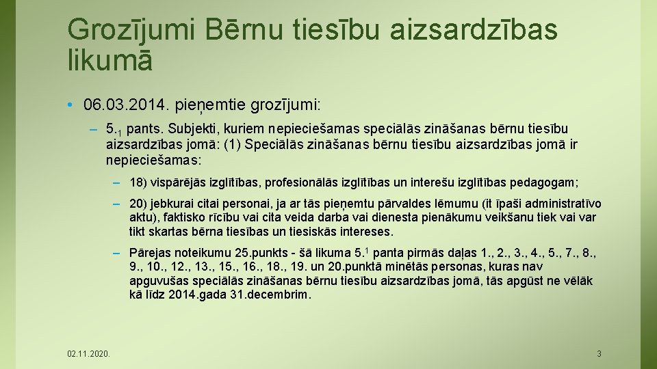 Grozījumi Bērnu tiesību aizsardzības likumā • 06. 03. 2014. pieņemtie grozījumi: – 5. 1