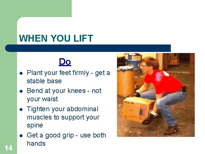 WHEN YOU LIFT Do l l 14 Plant your feet firmly - get a