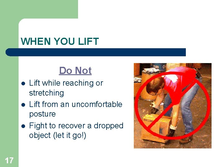 WHEN YOU LIFT Do Not l l l 17 Lift while reaching or stretching