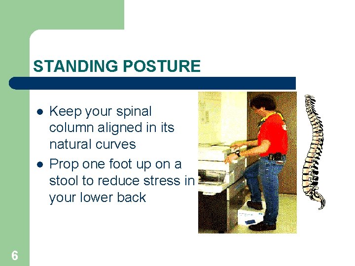 STANDING POSTURE l l 6 Keep your spinal column aligned in its natural curves