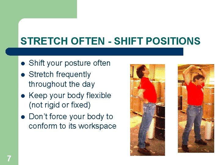 STRETCH OFTEN - SHIFT POSITIONS l l 7 Shift your posture often Stretch frequently