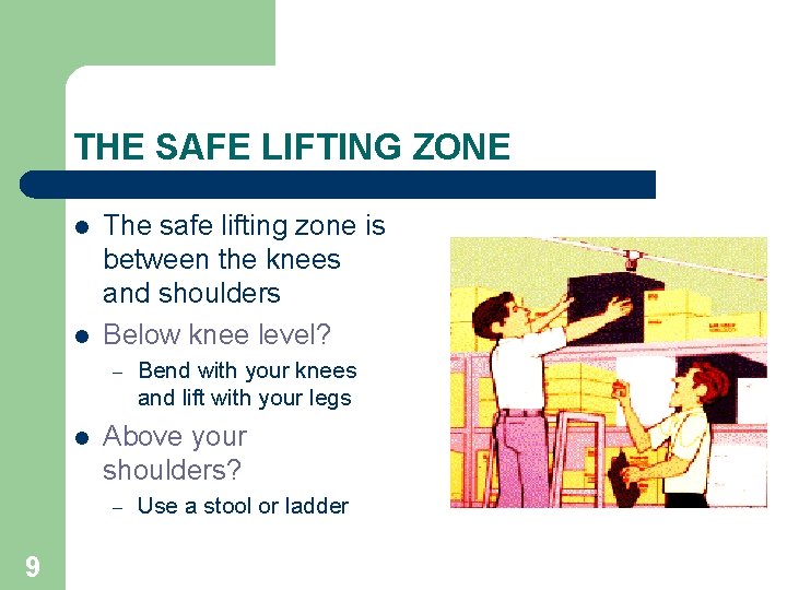 THE SAFE LIFTING ZONE l l The safe lifting zone is between the knees