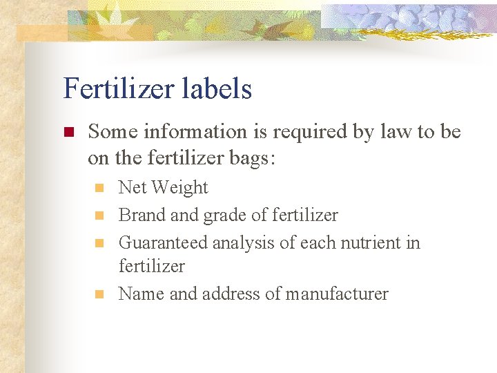 Fertilizer labels n Some information is required by law to be on the fertilizer