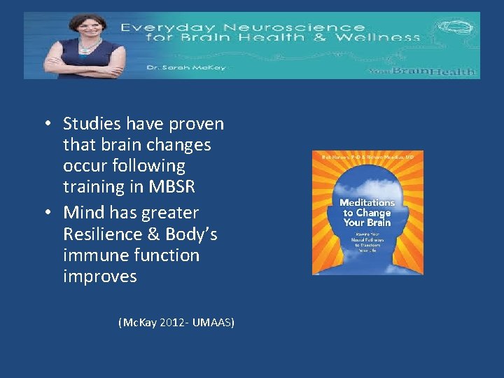  • Studies have proven that brain changes occur following training in MBSR •