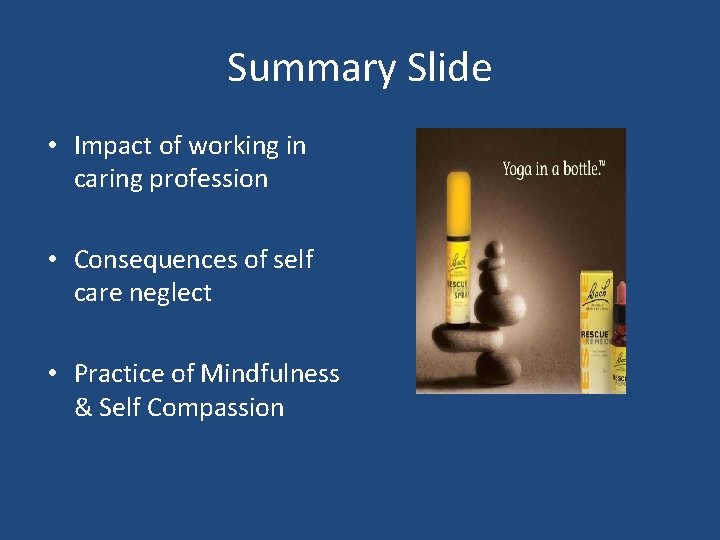 Summary Slide • Impact of working in caring profession • Consequences of self care