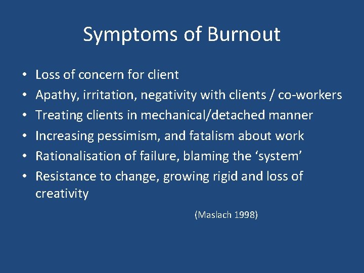 Symptoms of Burnout • • • Loss of concern for client Apathy, irritation, negativity