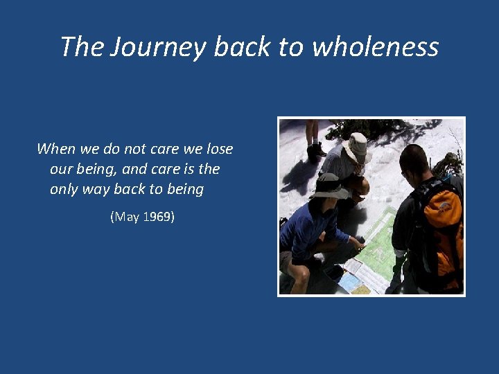 The Journey back to wholeness When we do not care we lose our being,