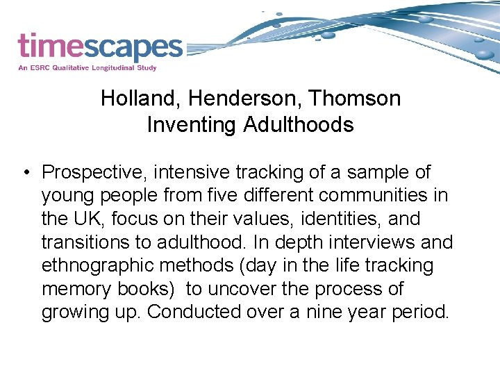Holland, Henderson, Thomson Inventing Adulthoods • Prospective, intensive tracking of a sample of young