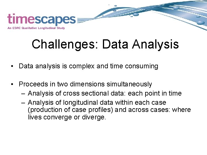 Challenges: Data Analysis • Data analysis is complex and time consuming • Proceeds in