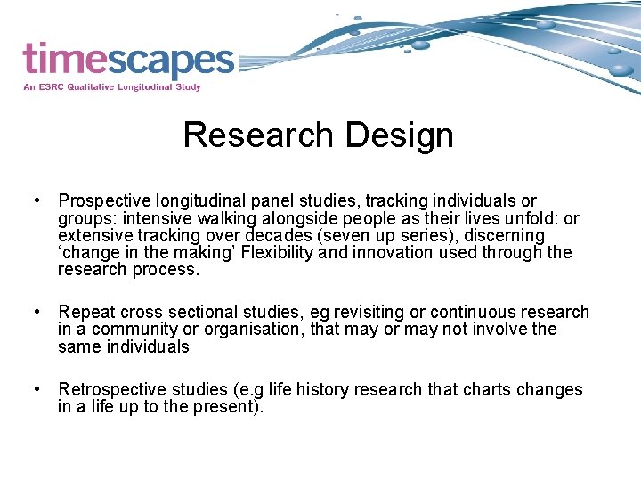 Research Design • Prospective longitudinal panel studies, tracking individuals or groups: intensive walking alongside