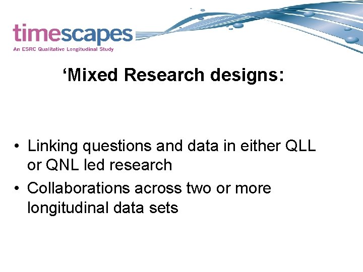 ‘Mixed Research designs: • Linking questions and data in either QLL or QNL led